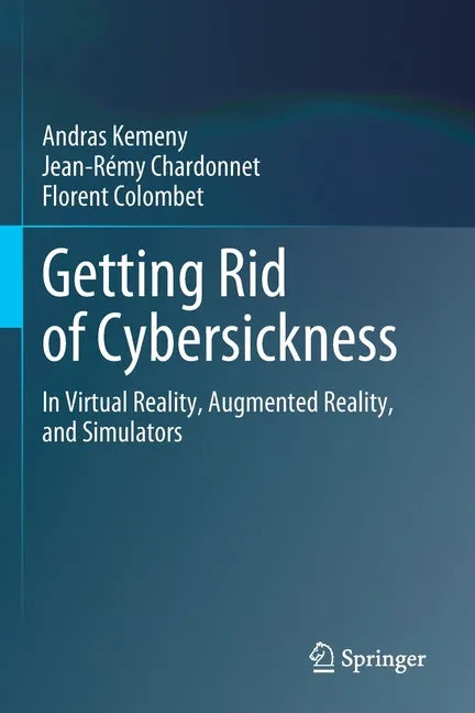 Getting Rid of Cybersickness: In Virtual Reality, Augmented Reality, and Simulators - Paperback