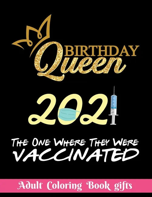 Birthday Queen 2021 The one where they were vaccinated: Coloring Book Gifts: 8.5*11 100 page - 2021 Lovers gifts - valentine's day Stress Relief Color - Paperback