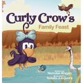 Curly Crow's Family Feast: A Children's Picture Book for Kids Ages 4-8 about Finding Strength in Challenges, Wisdom in Problem Solving, and Thanksgivi - Hardcover