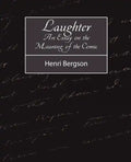 Laughter: An Essay on the Meaning of the Comic - Paperback
