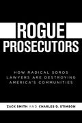 Rogue Prosecutors: How Radical Soros Lawyers Are Destroying America's Communities - Paperback
