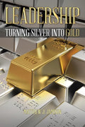Leadership: Turning Silver into Gold - Paperback