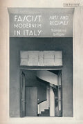 Fascist Modernism in Italy: Arts and Regimes - Paperback
