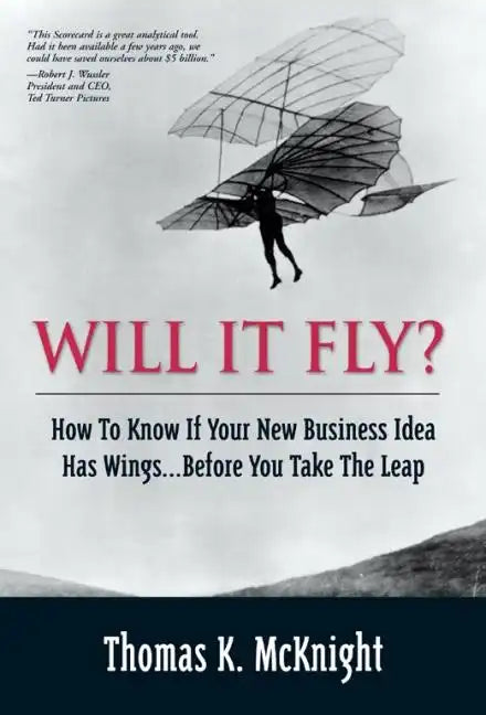 Will It Fly? How to Know If Your New Business Idea Has Wings...Before You Take the Leap - Paperback