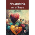 Ars Amatoria; Or, The Art Of Love - Paperback