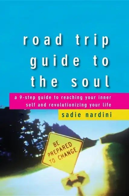 Road Trip Guide to the Soul: A 9-Step Guide to Reaching Your Inner Self and Revolutionizing Your Life - Hardcover