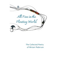 All Fine in the Floating World: The Collected Poetry of Miriam Pederson - Paperback