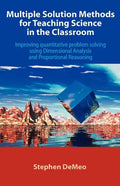 Multiple Solution Methods for Teaching Science in the Classroom: Improving Quantitative Problem Solving Using Dimensional Analysis and Proportional Re - Paperback