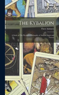 The Kybalion: A Study of The Hermetic Philosophy of Ancient Egypt and Greece - Hardcover
