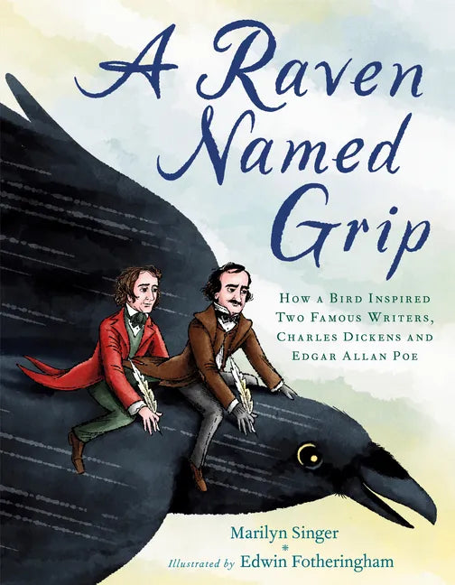 A Raven Named Grip: How a Bird Inspired Two Famous Writers, Charles Dickens and Edgar Allan Poe - Hardcover