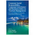 Corporate Social Responsibility, Corporate Governance and Business Ethics in Tourism Management: A Business Strategy for Sustainable Organizational Pe - Hardcover