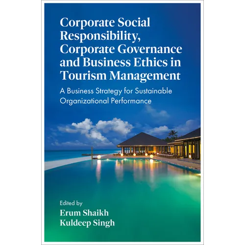 Corporate Social Responsibility, Corporate Governance and Business Ethics in Tourism Management: A Business Strategy for Sustainable Organizational Pe - Hardcover