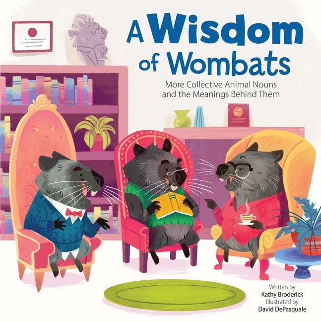 A Wisdom of Wombats More Collective Animal Nouns and the Meanings Behind Them - Hardcover