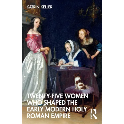 Twenty-Five Women Who Shaped the Early Modern Holy Roman Empire - Paperback