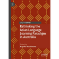 Rethinking the Asian Language Learning Paradigm in Australia - Hardcover