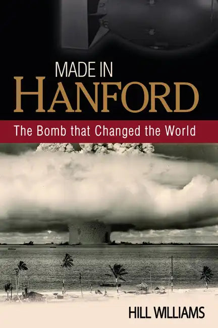 Made in Hanford: The Bomb That Changed the World - Paperback