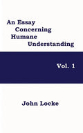 An Essay Concerning Humane Understanding, Vol. 1 - Hardcover