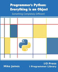 Programmer's Python: Everything is an Object: Something Completely Different - Paperback
