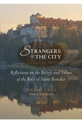 Strangers to the City: Reflections on the Beliefs and Values of the Rule of Saint Benedict - Paperback