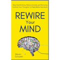 Rewire Your Mind: Stop Overthinking. Reduce Anxiety and Worrying. Control Your Thoughts To Make Better Decisions. - Paperback