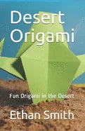 Desert Origami: Fun Origami in the Desert - Paperback