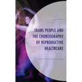 Trans People and the Choreography of Reproductive Healthcare: Dancing Outside the Lines - Hardcover