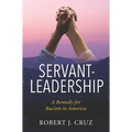 Servant-Leadership: A Remedy for Racism in America - Paperback