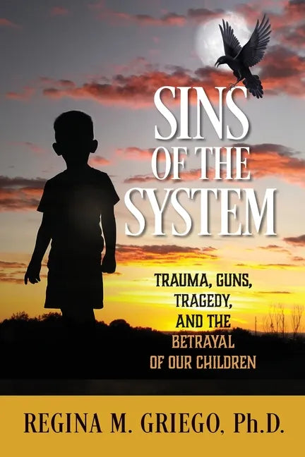 Sins of the System: Trauma, Guns, Tragedy, and the Betrayal of Our Children - Paperback