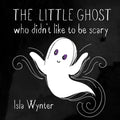 The Little Ghost Who Didn't Like to Be Scary - Paperback