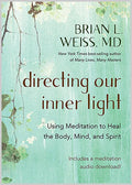 Directing Our Inner Light: Using Meditation to Heal the Body, Mind, and Spirit - Paperback