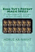 King Tut's Potent Magic Spells: Tutankhamon's Victims in the Islamic-State - Paperback