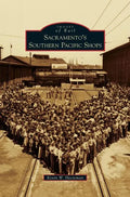 Sacramento's Southern Pacific Shops - Hardcover