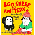 Ego, Sheep, and Knittery: Being Humble and Other Great Stuff - Hardcover