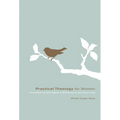 Practical Theology for Women: How Knowing God Makes a Difference in Our Daily Lives - Paperback