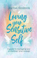 Loving Your Sensitive Self: A Guide to Managing and Protecting Your Energy - Paperback