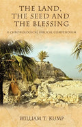 The Land, the Seed and the Blessing: A Chronological Biblical Compendium - Paperback