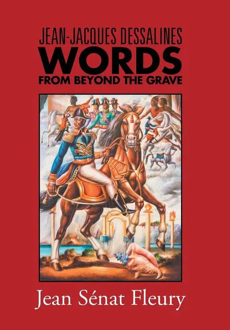 Jean-Jacques Dessalines: Words from Beyond the Grave - Hardcover