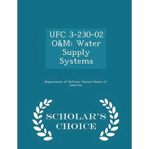Ufc 3-230-02 O&m: Water Supply Systems - Scholar's Choice Edition - Paperback