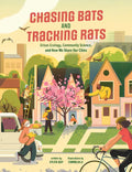 Chasing Bats and Tracking Rats: Urban Ecology, Community Science, and How We Share Our Cities - Hardcover