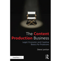 The Content Production Business: Legal, Economic and Creative Basics for Producers - Paperback