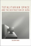 Totalitarian Space and the Destruction of Aura - Paperback