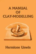 A Manual of Clay-Modelling (Yesterday's Classics) - Paperback