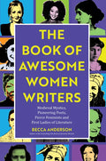The Book of Awesome Women Writers: Medieval Mystics, Pioneering Poets, Fierce Feminists and First Ladies of Literature (Literary Gift) - Paperback
