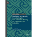 The Future of E-Mobility: Investigating the Role of Electric Mobility for Consumers and Industries - Hardcover
