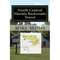 North Central Florida Backroads Travel: Day Trips Off The Beaten Path - Paperback