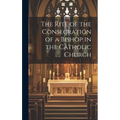 The Rite of the Consecration of a Bishop in the Catholic Church - Hardcover