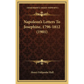 Napoleon's Letters To Josephine, 1796-1812 (1901) - Hardcover