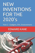 NEW INVENTIONS FOR THE 2020's: Part 2 - Gadgets, EVs, Environment - Paperback