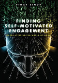 Finding Self Motivated Engagement: In the Hyper Driven World-of-Work - Hardcover