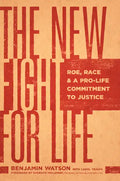 The New Fight for Life: Roe, Race, and a Pro-Life Commitment to Justice - Paperback